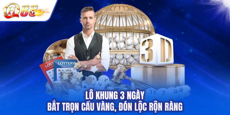 Lô Khung 3 Ngày - Bắt Trọn Cầu Vàng, Đón Lộc Rộn Ràng